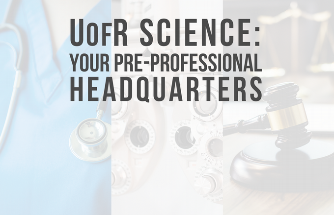 UofR Science Your Pre-Professional Headquarters