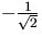 $-\frac{1}{\sqrt{2}}$